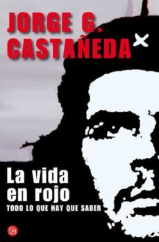 la vida en rojo: todo lo que hay que saber (una biografia del che guevara)-9788466325325