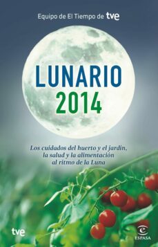 lunario 2014. los cuidados del huerto, el jardin, la salud y la a limentacion al ritmo de la luna-9788467039825