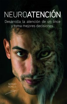 neuroatencion: desarrolla la atencion de un lince y toma mejores decisiones (ebook)-sergio morillo-9788468563725