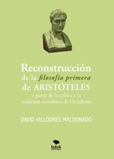 reconstruccion de la filosofia primera de aristoteles a partir de la critica a la tradicion metafisica de occidente (ebook)-david villodres maldonado-9788468580425