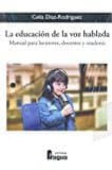 la educacion de la voz hablada: manual para locutores, docentes y oradores-celia diaz rodriguez-9788470747625