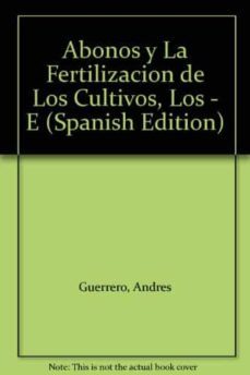 el suelo, los abonos y la fertilizacion de los cultivos-andres guerrero garcia-9788471142825