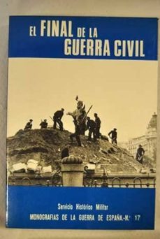 el final de la guerra civil. monografias de la guerra de españa. numero 17-9788471402325