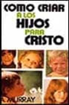como criar a los hijos para cristo-andrew murray-9788472286825
