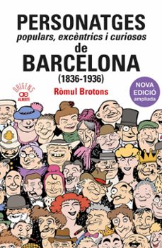 personatges populars, excentrics i curiosos de barcelona (1836- 1936)-romul brotons-9788472461925