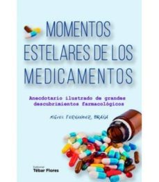 momentos estelares de los medicamentos: anecdotario ilustrado de grandes descubrimientos farmacologicos-miguel fernandez braña-9788473606325
