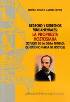 derecho y derechos fundamentales: la propuesta hostosiana (estudio de la obra juridica de eugenio maria de hostos)-ramon a. guzman rivera-9788473929325