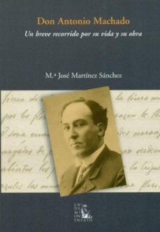 don antonio machado: un breve recorrido por su vida y su obra-maria jose martinez-9788477315025
