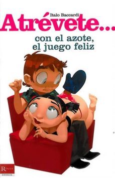 atrevete...con el azote, el juego feliz-italo baccardi-9788479279325