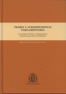 teoria y jurisprudencia parlamentaria: un estudio de teoria y jur isprudencia constitucional sobre el parlamento. (incluye cd-r)-manuel fernandez fontecha torres-9788479434625