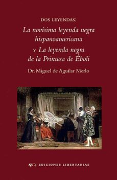 dos leyendas: la novisima leyenda negra hispanoamericana y la ley enda negra de la princesa de eboli-9788479547325