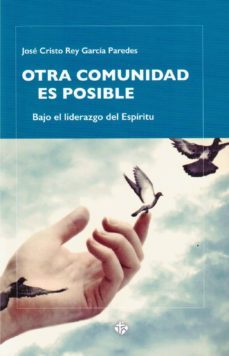 otra comunidad es posible: bajo el liderazgo del espiritu-jose cristo rey garcia paredes-9788479666125