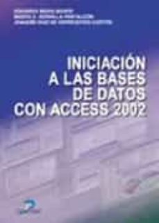 iniciacion a las bases de datos con access 2002-eduardo mora monte-marta e. zorrilla pantaleon-joaquin diaz de entresotos cortes-9788479785925