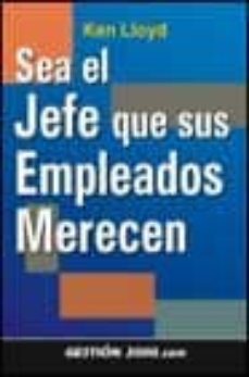 sea el jefe que sus empleados merecen-ken lloyd-9788480888325