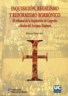 inquisicion, regalismo y reformismo borbonico-mariana torres arce-9788481029925