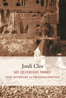 mi querido nilo: ayer encontre la piramide perdida-jordi clos-9788483074725
