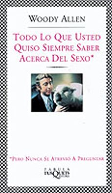 todo lo que usted quiso siempre saber acerca del sexo, pero nunca se atrevio a preguntar-woody allen-9788483108925