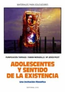 adolescentes y sentido de la existencia: una invitacion filosofic a-fabian moradillo moradillo-purificacion tarrago-m jesus picot-9788483169025