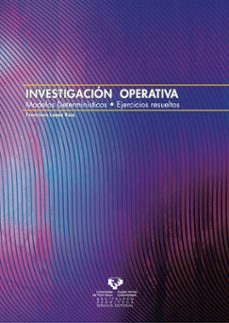 investigacion operativa. modelos deterministicos. ejercicios resu eltos-francisco lopez ruiz-9788483738825