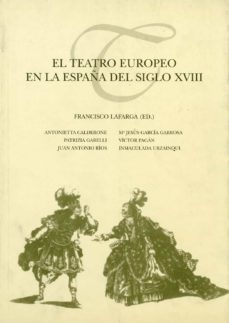 el teatro europeo en la españa del siglo xviii. (ebook)-francisco lafarga-9788484096825