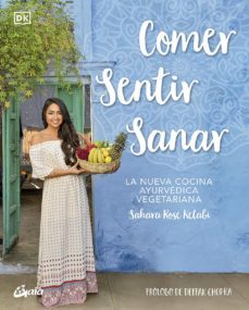 comer, sentir, sanar: la nueva cocina ayurvedica vegetariana-sahara rose ketabi-9788484458425