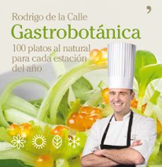 gastrobotanica: 100 platos al natural para cada estacion del año-rodrigo de la calle-9788484609025