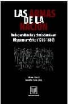 las armas de la nacion: independencia y ciudadania en hispanoamer ica (1750-1850)-9788484893325
