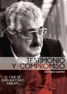 testimonio y compromiso: juan antonio bardem-antonio castro-9788489564725