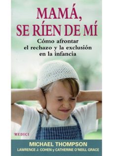 mama se rien de mi: como afrontar el rechazo y la exclusion en la infancia-michael thompson-9788489778825