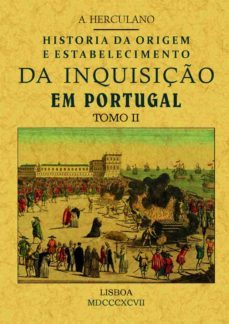 historia da origem e establecimiento da inquisiço em portugal (t omo 2)-alexandre herculano-9788490014325