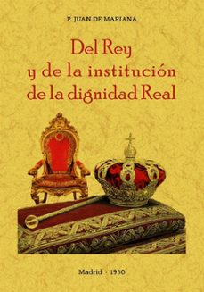 del rey y de la institucion de la dignidad real-juan de mariana-9788490016725