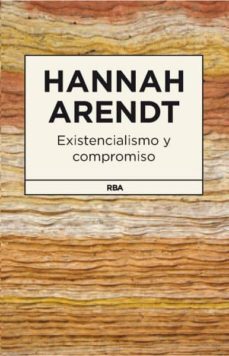 existencialismo y compromiso-hannah arendt-9788490064825