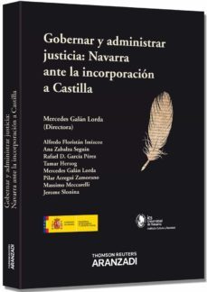 gobernar y administrar justicia: navarra ante la incorporacion a castilla-mercedes galan gorda-9788490140925