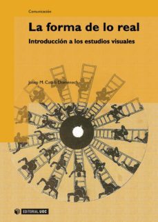 la forma de lo real. introduccion a los estudios visuales (ebook)-josep m. catala domenech-9788490295625