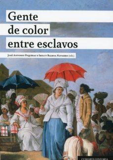 gente de color entre esclavos:calidades raciales, esclavitud y ciudadania en el gran caribe-9788490458525