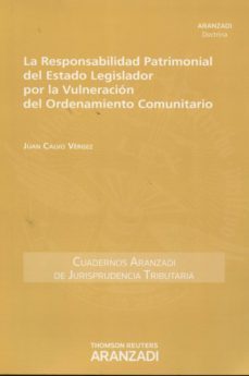 la responsabilidad patrimonial del estado legislador por la vulneracion del ordenamiento comunitario-juan calvo vergez-9788490596425