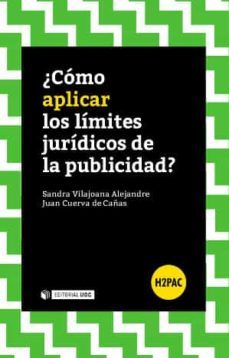 ¿como aplicar los limites juridicos de la publicidad?-sandra vilajoana alejandre-9788490645925