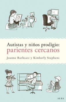 autistas y niños prodigio: parientes cercanos-joanne ruthsatz-kimberly stephens-9788490652725