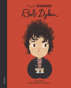 pequeño & grande bob dylan-maria isabel sanchez vegara-9788490656525