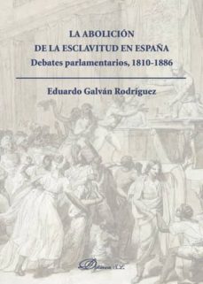 la abolicion de la esclavitud en españa. debates parlamentarios 1810-1886 (ebook)-eduardo galvan rodriguez-9788490852125