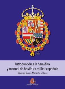 introduccion a la heraldica y manual de heraldica militar español a-eduardo garcia menacho y osset-9788490918425