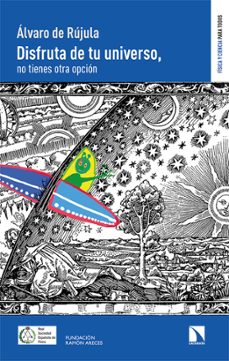 disfruta de tu universo. no tienes otra opción-alvaro de rujula galardon-9788490979525