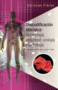 descodificacion biologica: hematologia, inmunologia, urologia y andrologia-christian fleche-9788491112525