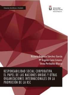 responsabilidad social corporativa: el papel de las naciones unidas y otras organizaciones internacionales en la promocion de la rsc-victoria eugenia sanchez garcia-maria de los angeles cano linares-elena peribañez blasco-9788491480525