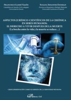 aspectos juridico-cientificos de la crionica en seres humanos: el derecho a vivir despues de la muerte-francisco lledo yague-9788491489825