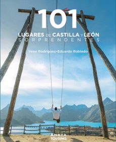 101 lugares de castilla y leon sorprendentes 2023 (guias singulares)-eduardo robledo abril-irene rodriguez rodriguez-9788491586425