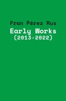 early works (2013-2022)-fran perez rus-9788491594925