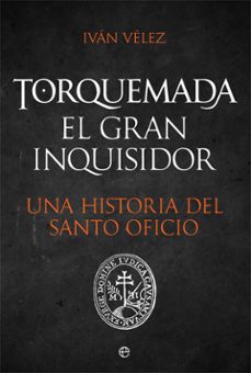 torquemada. el gran inquisidor. una historia del santo oficio-9788491648925