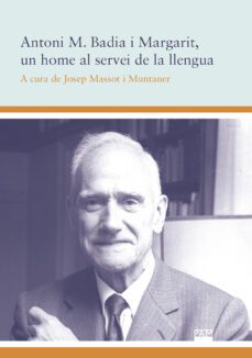 antoni m. badia i margarit, un home al servei de la llengua-9788491911425