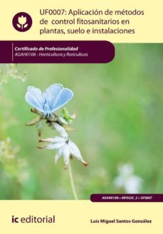 aplicacin de mtodos de control fitosanitarios en plantas, suelo e instalaciones. agah0108 - horticultura y floricultura-9788491981725